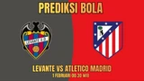 Prediksi Bola LEVANTE VS ATLETICO MADRID 31 Februari 2026